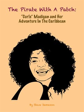Cover image for The Pirate With a Patch: "Curls" Madigan and Her Adventure in the Caribbean