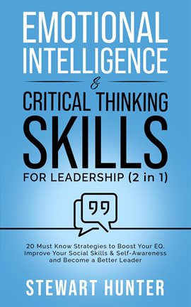 Cover image for Emotional Intelligence & Critical Thinking Skills for Leadership: 20 Must Know Strategies to Boos