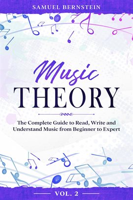 Music Theory: The Complete Guide to Read, Write and Understand Music From Beginner to Expert - Vo