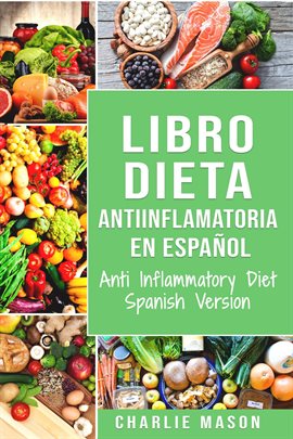 Imagen de portada para Libro Dieta antiinflamatoria en Español/ Anti Inflammatory Diet Spanish Version