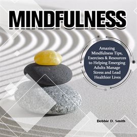 Cover image for Mindfulness:Amazing Mindfulness Tips, Exercises & Resources to Helping Emerging Adults Manage Str