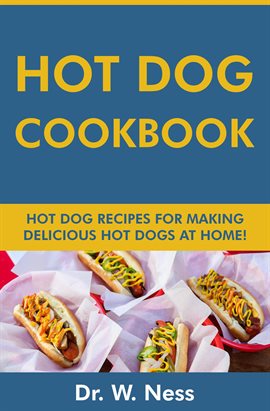 Cover image for Hot Dog Cookbook: Hot Dog Recipes for Making Delicious Hot Dogs at Home