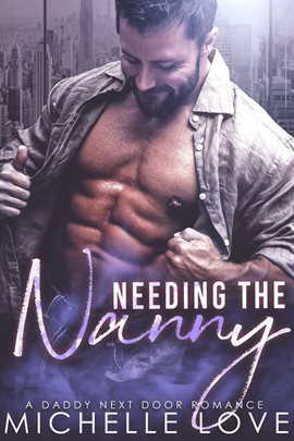 Cover image for Needing the Nanny: A Daddy Next Door Romance