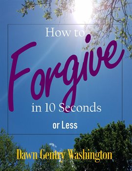 Cover image for How to Forgive in 10 Seconds or Less