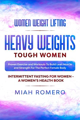 Imagen de portada para Women Weight Lifting: Heavy Weights Tough Women - Proven Exercise and Workouts to Build Lean Muscle