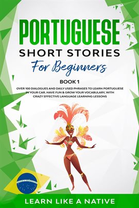 Cover image for Portuguese Short Stories for Beginners Book 1: Over 100 Dialogues & Daily Used Phrases to Learn Port