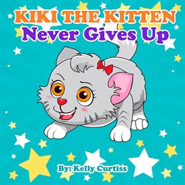 Imagen de portada para Kiki the Kitten Never Gives Up