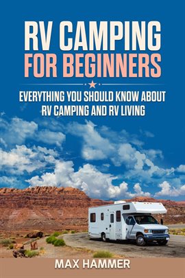 Cover image for RV Camping for Beginners: Everything You Should Know About RV Camping and RV Living
