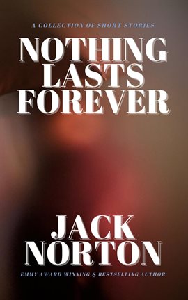 Cover image for Nothing Lasts Forever: A Collection of Short Stories