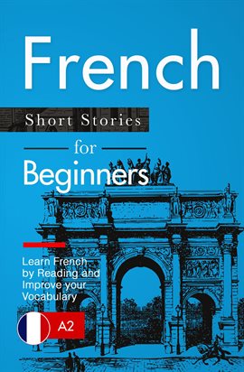 Cover image for Learn French: French for Beginners (A1 / A2) - Short Stories to Improve Your Vocabulary and Learn Fr
