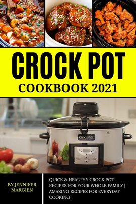 Cover image for Crock Pot Cookbook 2021: Quick & Healthy Crock Pot Recipes For Your Whole Family | Amazing Recipes F