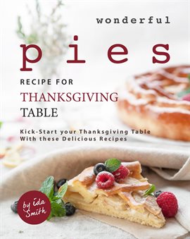 Cover image for Wonderful Pies Recipe for Thanksgiving Table: Kick-Start your Thanksgiving Table With these Deliciou