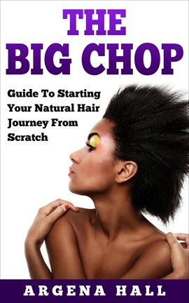 Cover image for The Big Chop: Guide to Starting Your Natural Hair Journey From Scratch