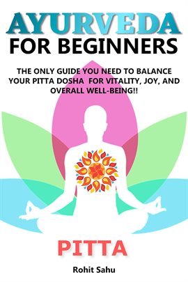 Cover image for Ayurveda for Beginners: Pitta: The Only Guide You Need to Balance Your Pitta Dosha for Vitality, Joy