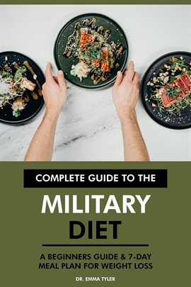 Cover image for Complete Guide to the Military Diet: A Beginners Guide & 7-Day Meal Plan for Weight Loss