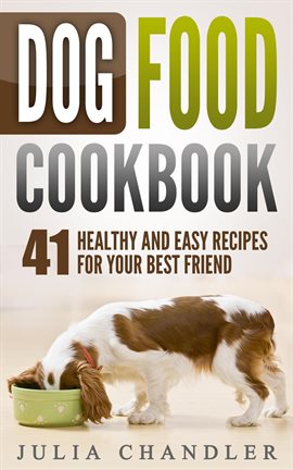 Cover image for Dog Food Cookbook: 41 Healthy and Easy Recipes for Your Best Friend