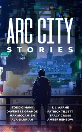 Cover image for Arc City Stories: A Cyberpunk Anthology
