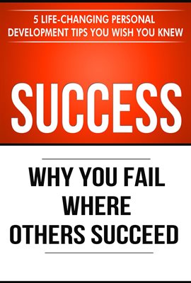 Cover image for Success: Why You Fail Where Others Succeed - 5 Personal Development Tips You Wish You Knew