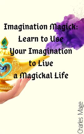 Cover image for Imagination Magick: Learn to Use Your Imagination to Live a Magickal Life