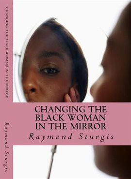 Cover image for Changing the Black Woman In the Mirror: Words to Empower Today's Black Woman