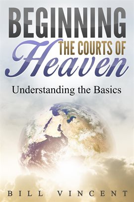 Cover image for Beginning the Courts of Heaven: Understanding the Basics