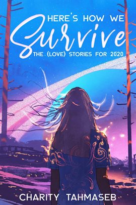 Cover image for Here's How We Survive: The (Love) Stories for 2020