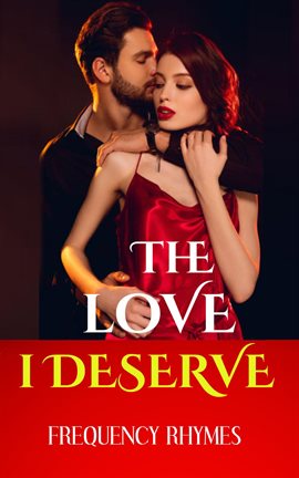 Cover image for The Love I Deserve: Encapsulating 21 Thrilling Dreams and Aspirations Every Woman Yearns for in A