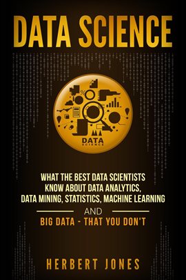 Cover image for Data Science: What the Best Data Scientists Know About Data Analytics, Data Mining, Statistics, Mach