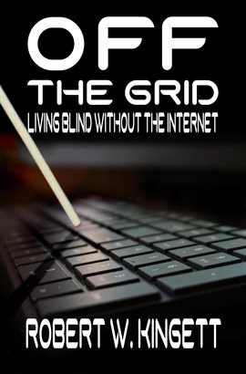 Cover image for Off the Grid: Living Blind Without the Internet
