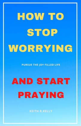 Cover image for How to Stop Worrying and Start Praying