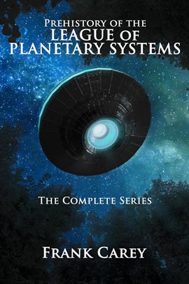 Cover image for Prehistory of the League of Planetary Systems: The Complete Series