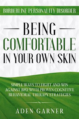 Imagen de portada para Borderline Personality Disorder: Being Comfortable in Your Own Skin - Simple Ways to Fight and Win A