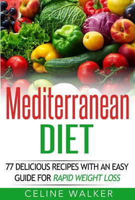 Cover image for Mediterranean Diet: 77 Delicious Recipes With an Easy Guide for Rapid Weight Loss