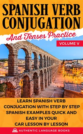 Cover image for Spanish Verb Conjugation and Tenses Practice, Volume V: Learn Spanish Verb Conjugation With Step By