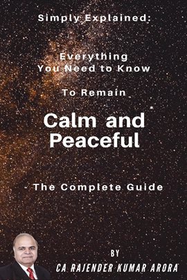 Cover image for Simply Explained: Everything You Need to Know to Remain Calm and Peaceful: The Complete Guide