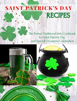 Saint Patrick's Day Recipes: The Perfect Traditional Irish Cookbook for Saint Patrick's Day and Spec