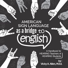 Cover image for American Sign Language as a Bridge to English
