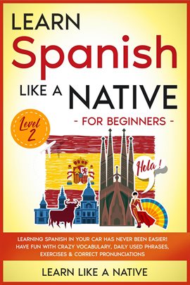 Cover image for Learn Spanish Like a Native for Beginners - Level 2: Learning Spanish in Your Car Has Never Been Eas