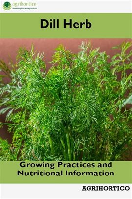 Cover image for Dill Herb: Growing Practices and Nutritional Information