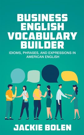 Cover image for Business English Vocabulary Builder: Idioms, Phrases, and Expressions in American English