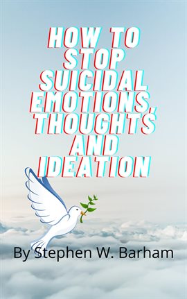 Cover image for How to Stop Suicidal Emotions, Thoughts and Ideation