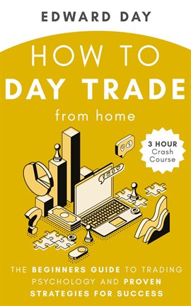 Cover image for How to Day Trade From Home: The Beginners Guide to Trading Psychology and Proven Strategies for Succ