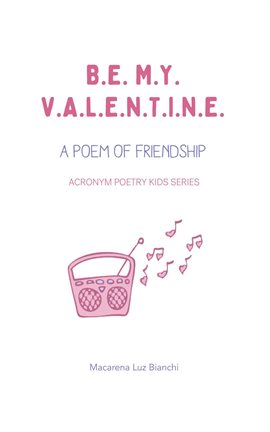 Cover image for Be My Valentine: A Poem of Friendship