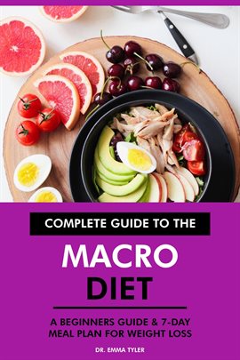 Cover image for Complete Guide to the Macro Diet: A Beginners Guide & 7-Day Meal Plan for Weight Loss