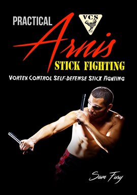 Cover image for Practical Arnis Stick Fighting: Vortex Control Stick Fighting for Self Defense