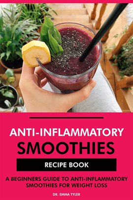 Cover image for Anti-Inflammatory Smoothies Recipe Book: A Beginners Guide to Anti-Inflammatory Smoothies for Wei...