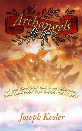 Cover image for Archangels of God: Ariel, Azrael, Chamuel, Gabriel, Hariel, Jeremiel, Jophiel, Metatron, Michael, Ra
