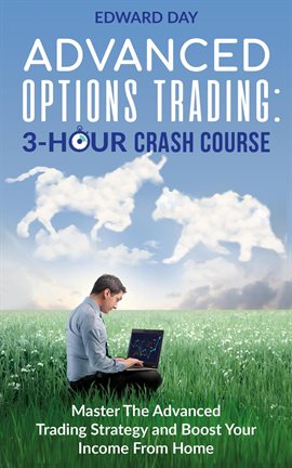 Cover image for Advanced Options Trading: Master the Advanced Trading Strategy and Boost Your Income From Home