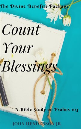 Cover image for Count Your Blessings: The Divine Benefits Package. A Bible Study on Psalms 103