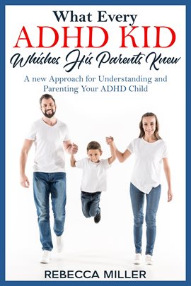 Cover image for What Every ADHD KID Whishes His Parents Knew: A New Approach for Understanding and Parenting Your AD